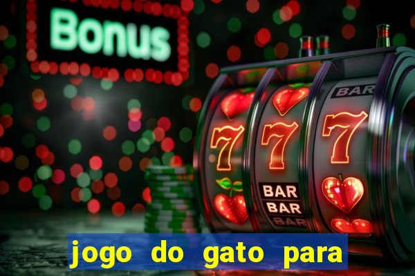 jogo do gato para ganhar dinheiro